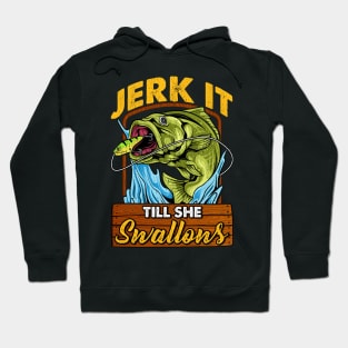 Fishing Jerk It Till She Swallows Fisherman Hoodie